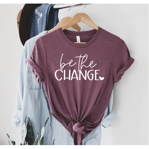 Be The Change - Happy Style Co