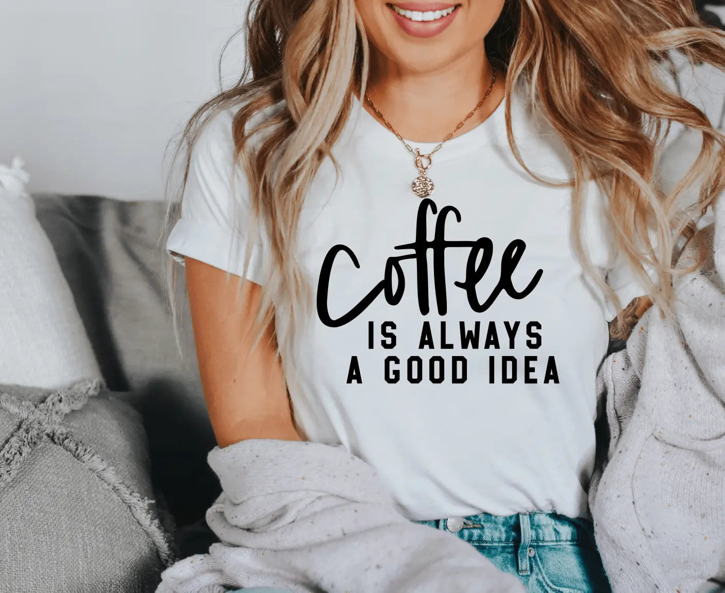 Coffee is Always a Good Idea - Happy Style Co