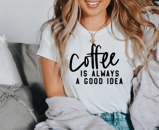 Coffee is Always a Good Idea - Happy Style Co