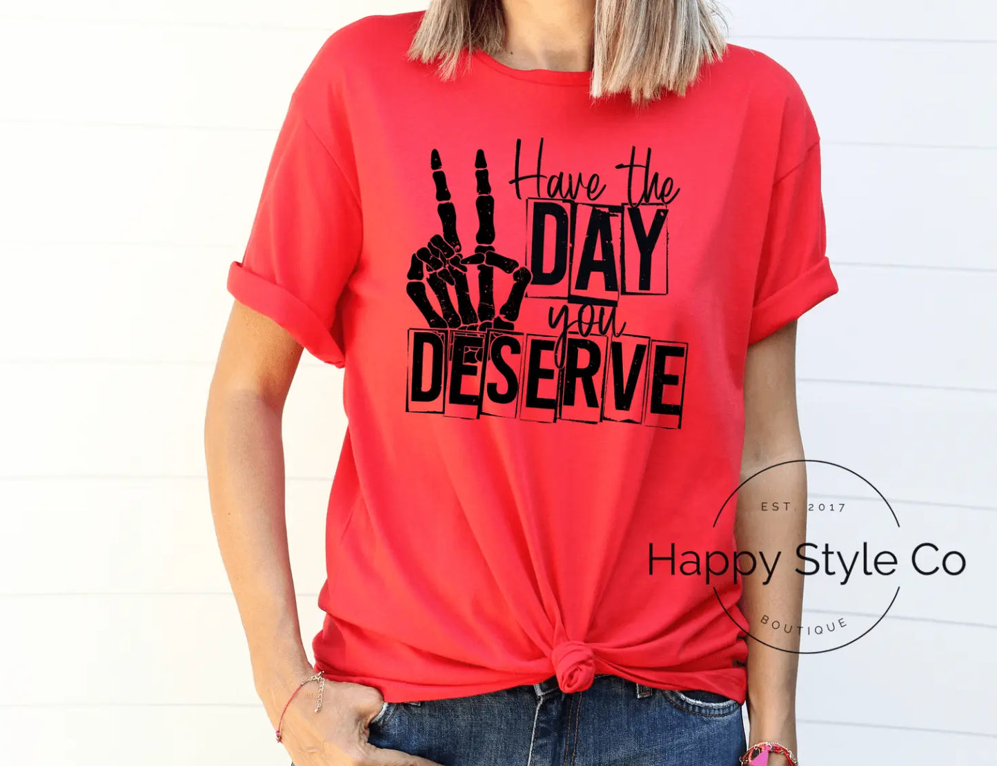 Have the Day You Deserve - Happy Style Co