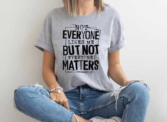 Not Everyone Likes Me - Happy Style Co